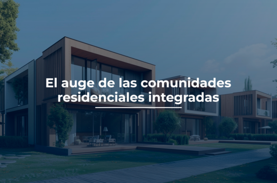 El auge de las comunidades residenciales integradas